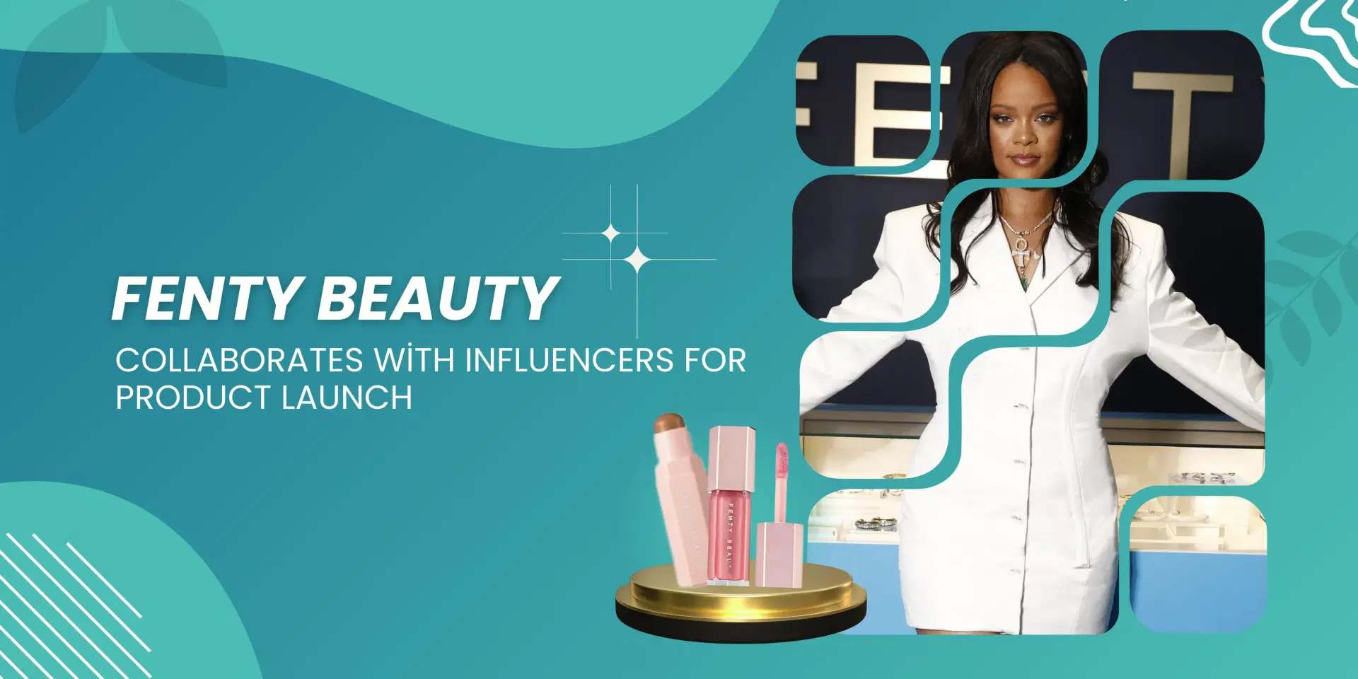 Fenty Beauty’s Collaboration with Beauty Influencers for a Product Launch