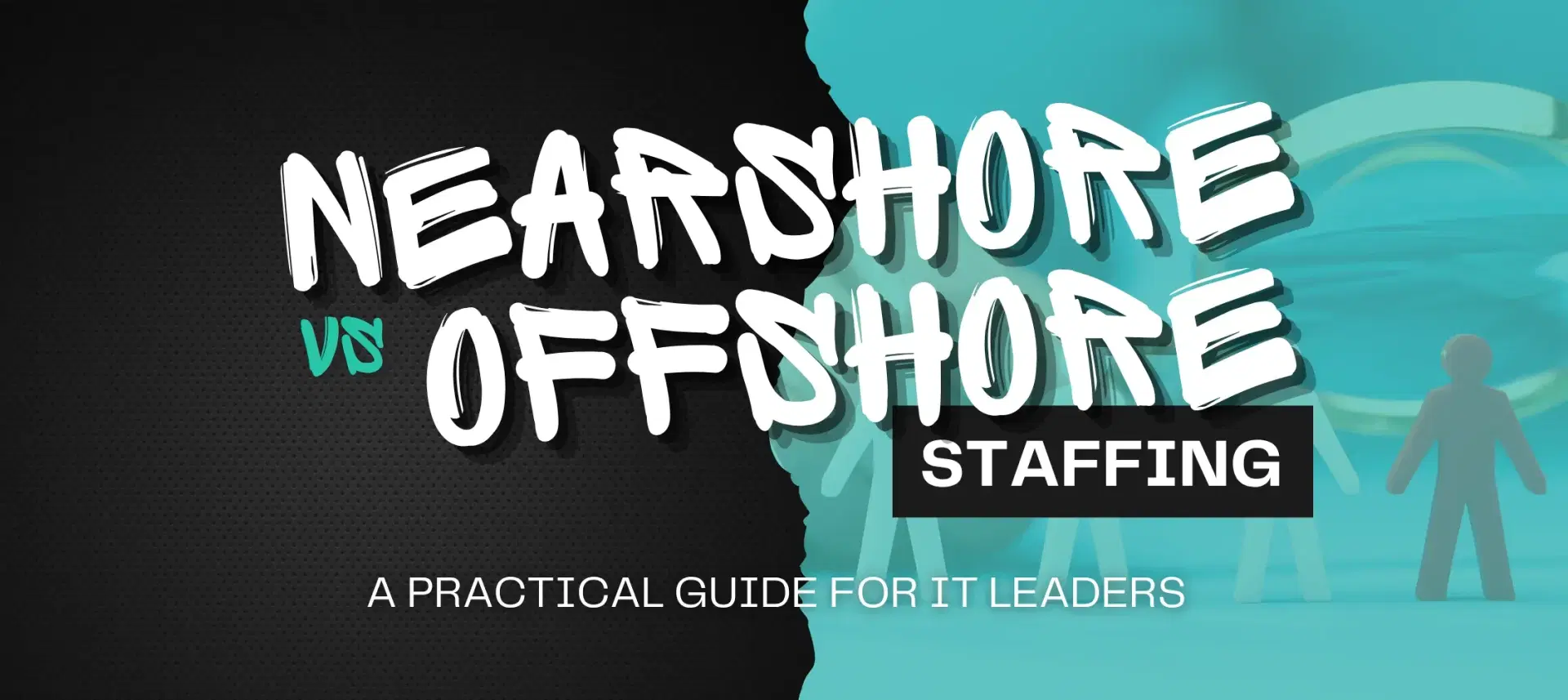 Nearshore vs Offshore Staffing: A Practical Guide for IT Leaders