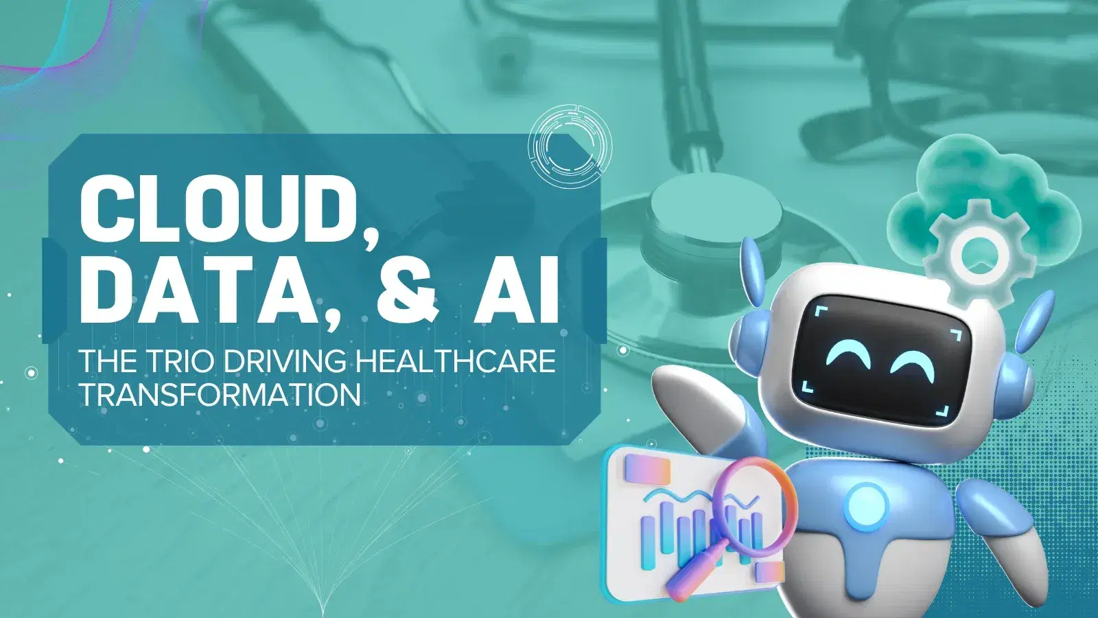 Cloud, Data, and AI: The Trio Driving Healthcare Transformation