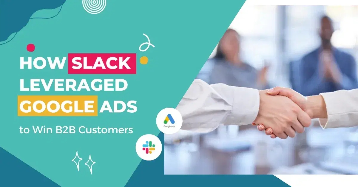 How Slack Used Google Ads to Capture B2B Customers