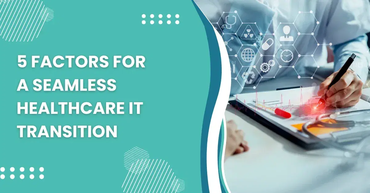 5 Important Factors for a Smooth Healthcare IT Transition